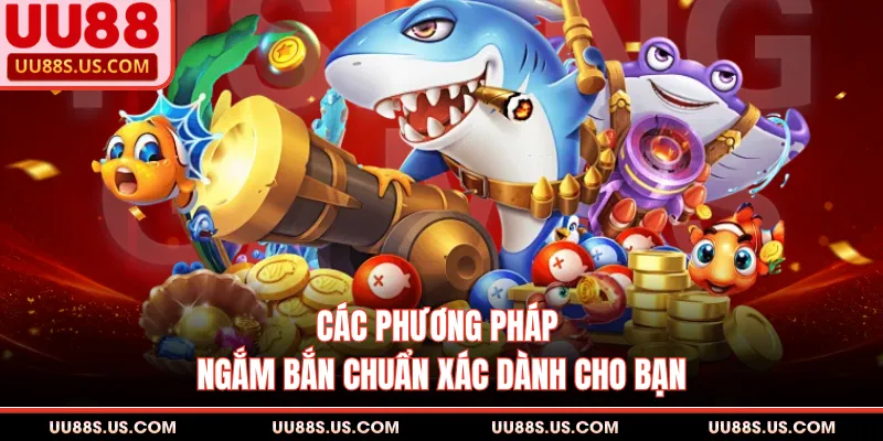Các phương pháp ngắm bắn chuẩn xác dành cho bạn
