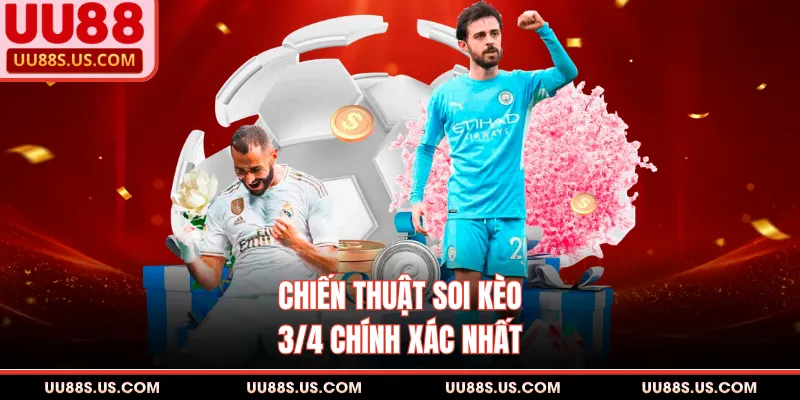 Chiến thuật soi kèo 3/4 chính xác nhất