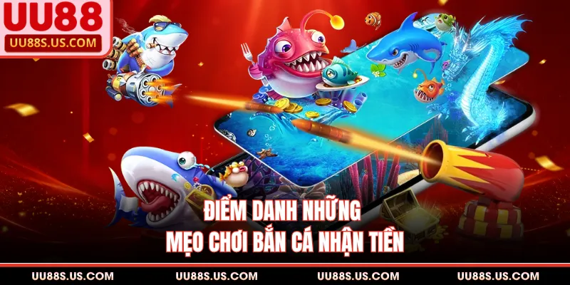 Điểm danh những mẹo chơi bắn cá nhận tiền