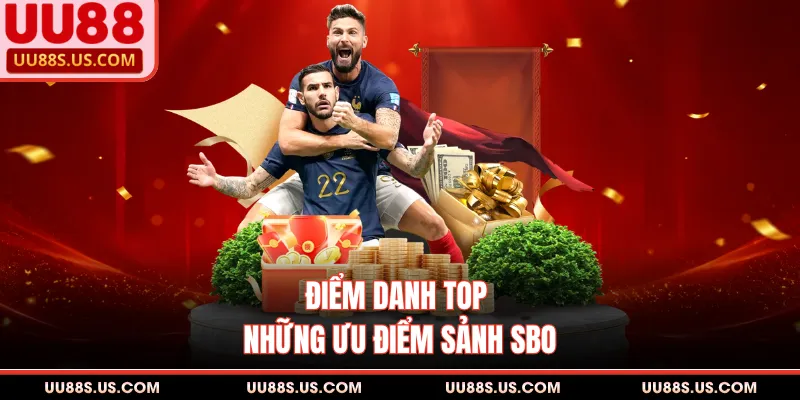 Điểm danh top những ưu điểm sảnh SBO