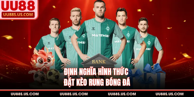 Định nghĩa hình thức đặt kèo rung bóng đá