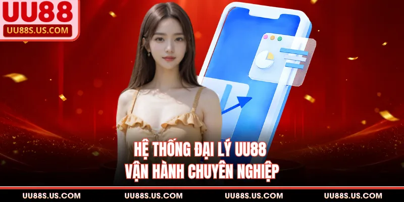 Hệ thống đại lý UU88 vận hành chuyên nghiệp
