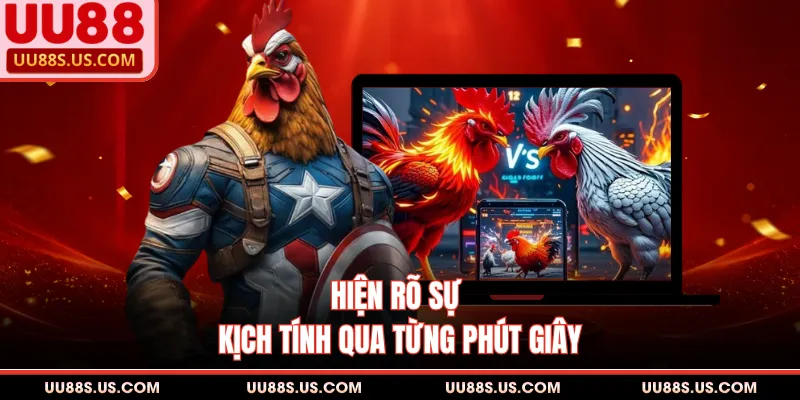 Hiện rõ sự kịch tính qua từng phút giây