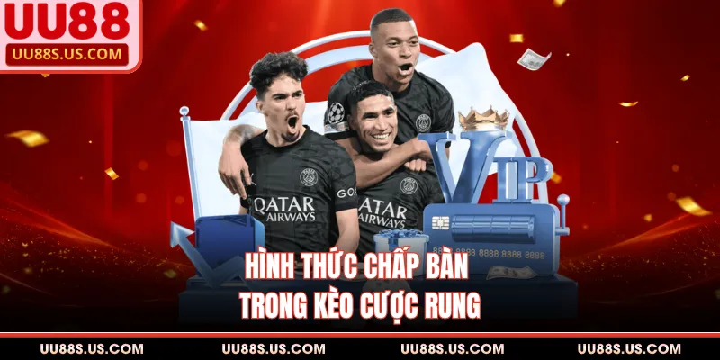 Hình thức chấp bàn trong kèo cược rung