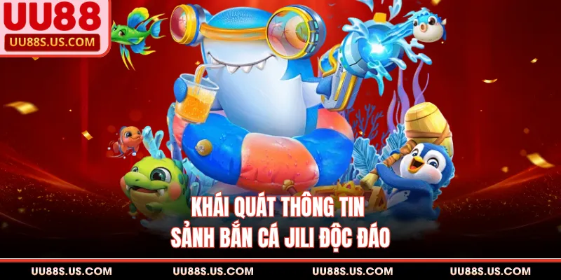 Khái quát thông tin sảnh bắn cá JILI độc đáo