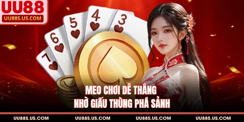 Meo chơi dễ thắng nhờ giấu thùng phá sảnh