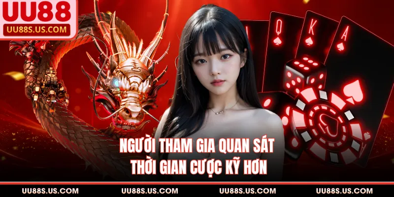 Người tham gia quan sát thời gian cược kỹ hơn