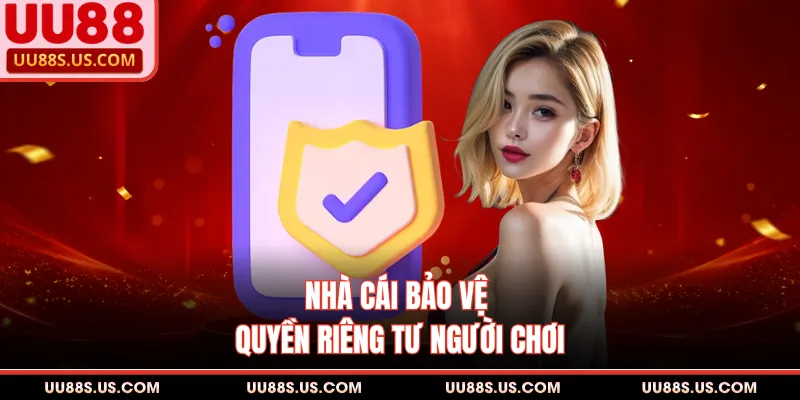 Nhà cái bảo vệ quyền riêng tư người chơi