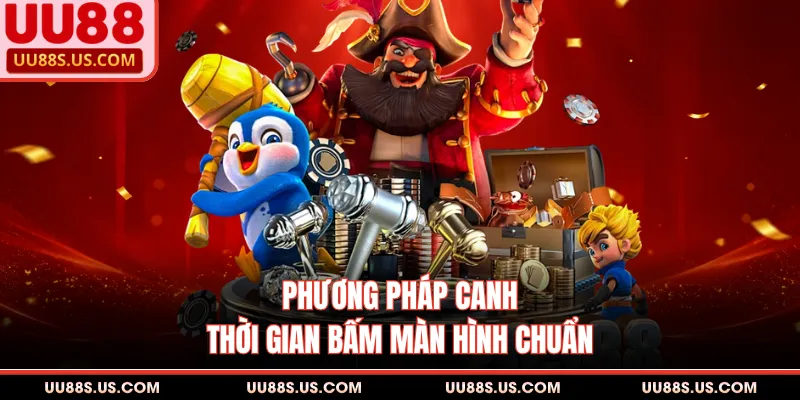 Phương pháp canh thời gian bấm màn hình chuẩn