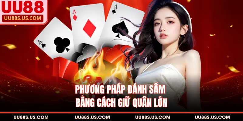 Phương pháp đánh sâm bằng cách giữ quân lớn