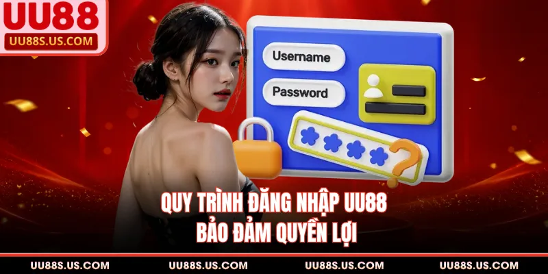Đăng Nhập UU88 1 Quy trình đăng nhập UU88 bảo đảm quyền lợi