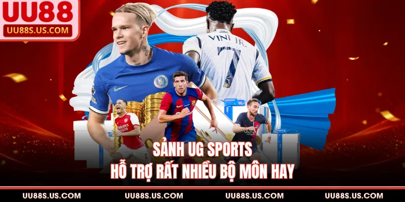 Sảnh UG Sports hỗ trợ rất nhiều bộ môn hay