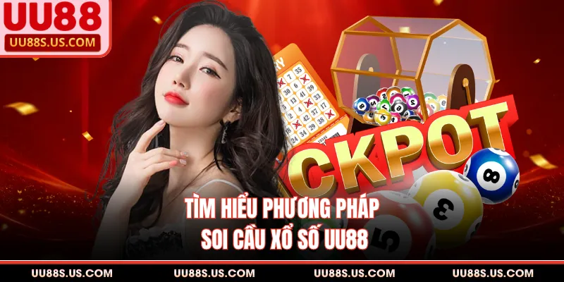 Soi Cầu Xổ Số UU88 - Hướng Dẫn Tính Toán Chuẩn Xác 1 Tìm hiểu phương pháp soi cầu xổ số UU88