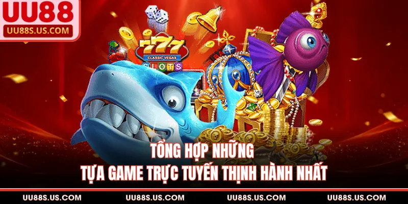Tổng hợp những tựa game trực tuyến thịnh hành nhất