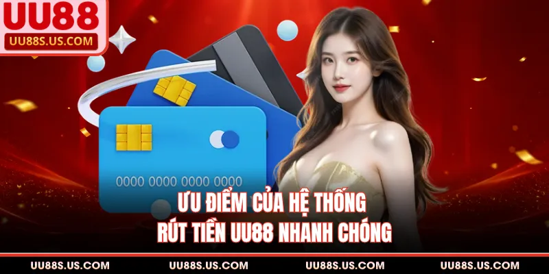 Ưu điểm của hệ thống rút tiền UU88 nhanh chóng